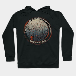 Birdwatching: I perceive birds when others perceive just trees Hoodie